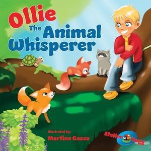 Ollie The Animal Whisperer: A Childrens book That Teaches Values, Specifically A